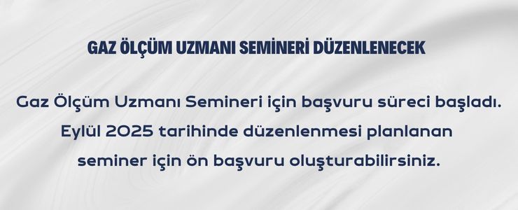 GAZ ÖLÇÜM UZMANI SEMİNERİ BAŞVURU SÜRECİ BAŞLADI EYLÜL 2025