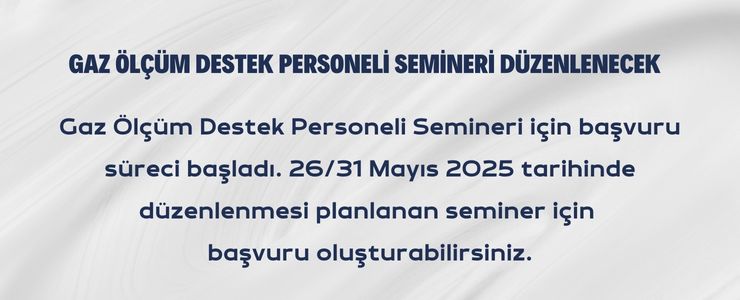 GAZ ÖLÇÜM DESTEK PERSONELİ SEMİNERİ BAŞVURU SÜRECİ BAŞLADI MAYIS 2025
